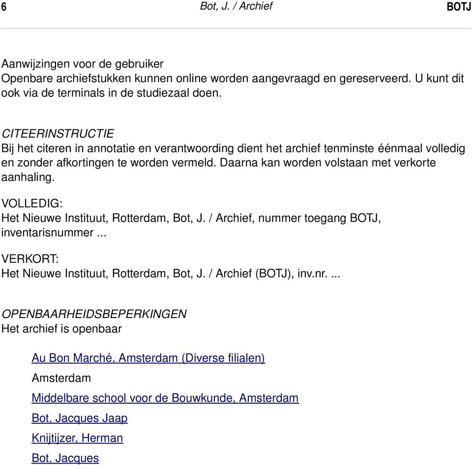 Citeerinstructie CITEERINSTRUCTIE Bij het citeren in annotatie en verantwoording dient het archief tenminste éénmaal volledig en zonder afkortingen te worden vermeld.