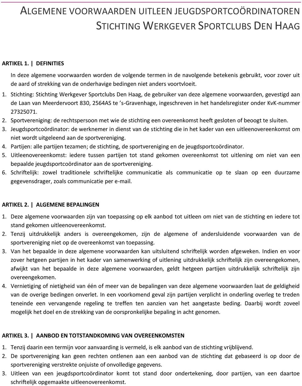 Stichting:, de gebruiker van deze algemene voorwaarden, gevestigd aan de Laan van Meerdervoort 830, 25