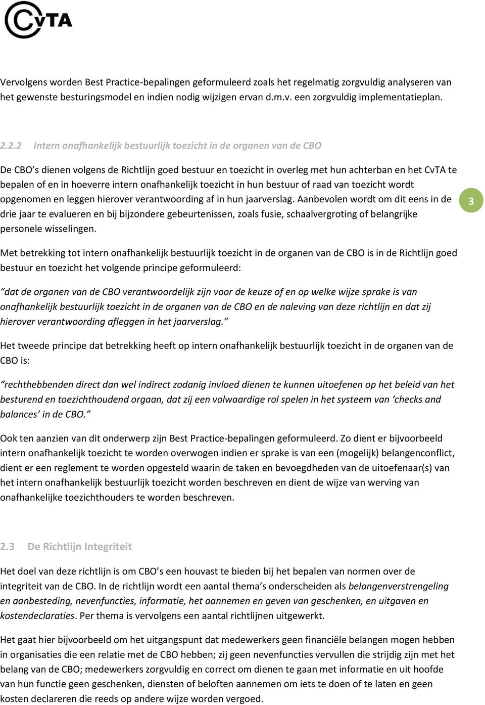 hoeverre intern onafhankelijk toezicht in hun bestuur of raad van toezicht wordt opgenomen en leggen hierover verantwoording af in hun jaarverslag.