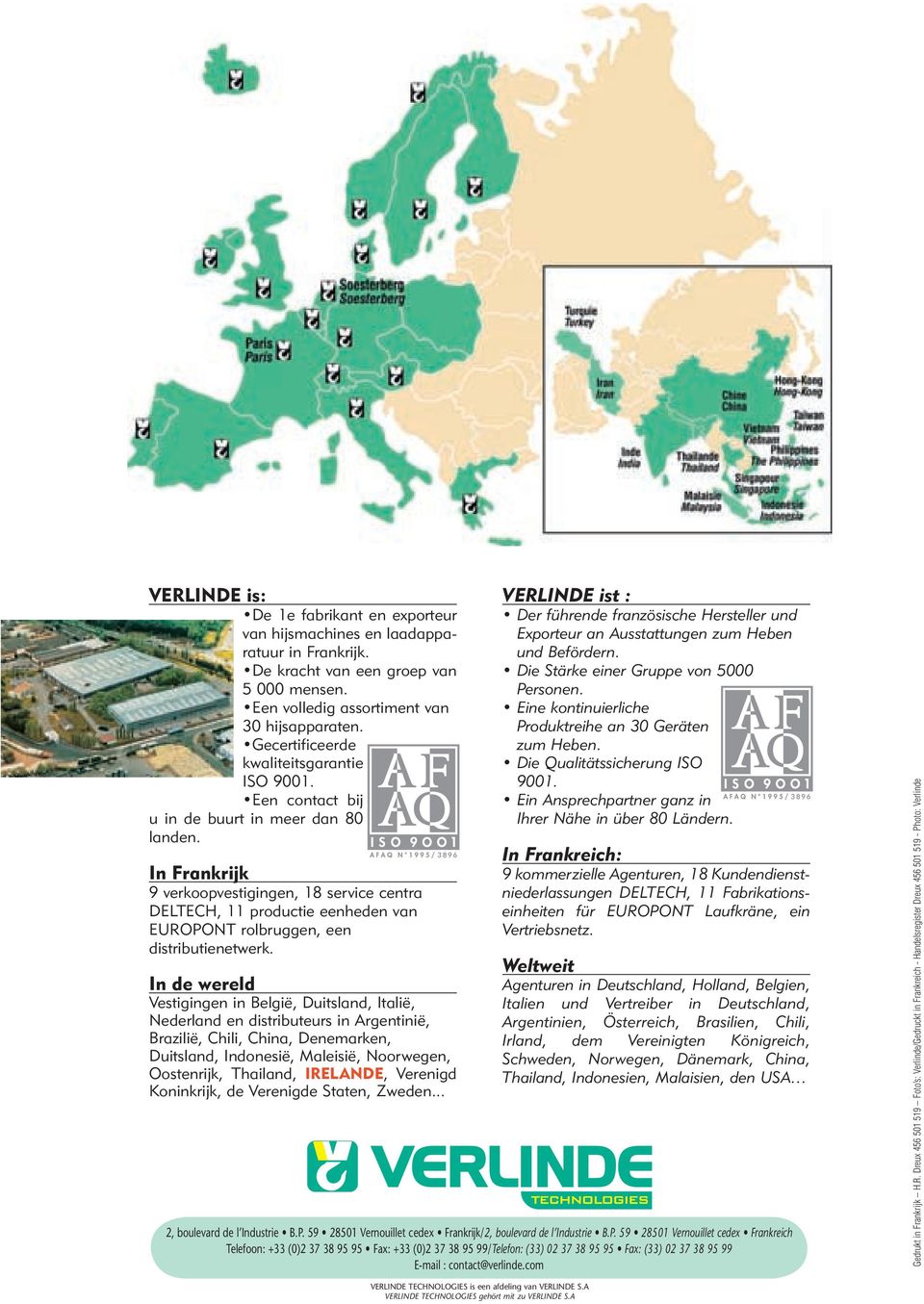 In Frankrijk 9 verkoopvestigingen, 18 service centra DELTECH, 11 productie eenheden van EUROPONT rolbruggen, een distributienetwerk.