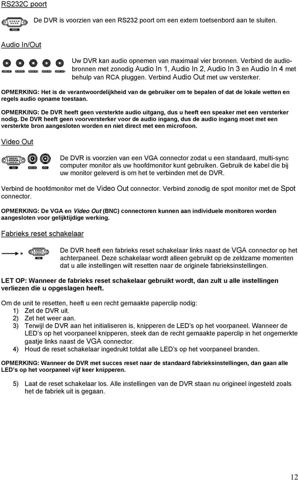 OPMERKING: Het is de verantwoordelijkheid van de gebruiker om te bepalen of dat de lokale wetten en regels audio opname toestaan.