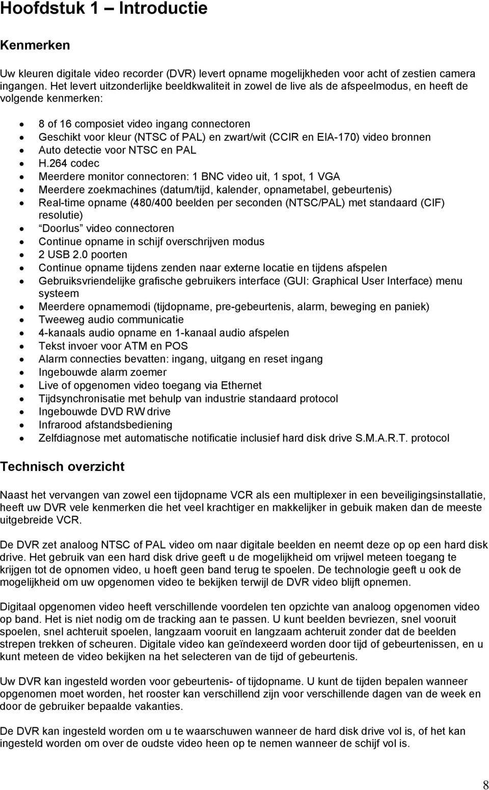 zwart/wit (CCIR en EIA-170) video bronnen Auto detectie voor NTSC en PAL H.