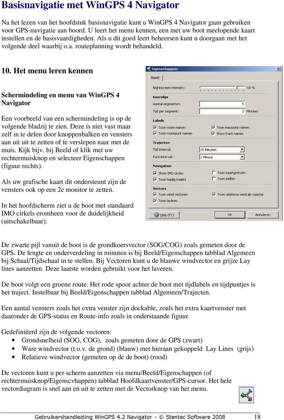 10. Het menu leren kennen Schermindeling en menu van WinGPS 4 Navigator Een voorbeeld van een schermindeling is op de volgende bladzij te zien.