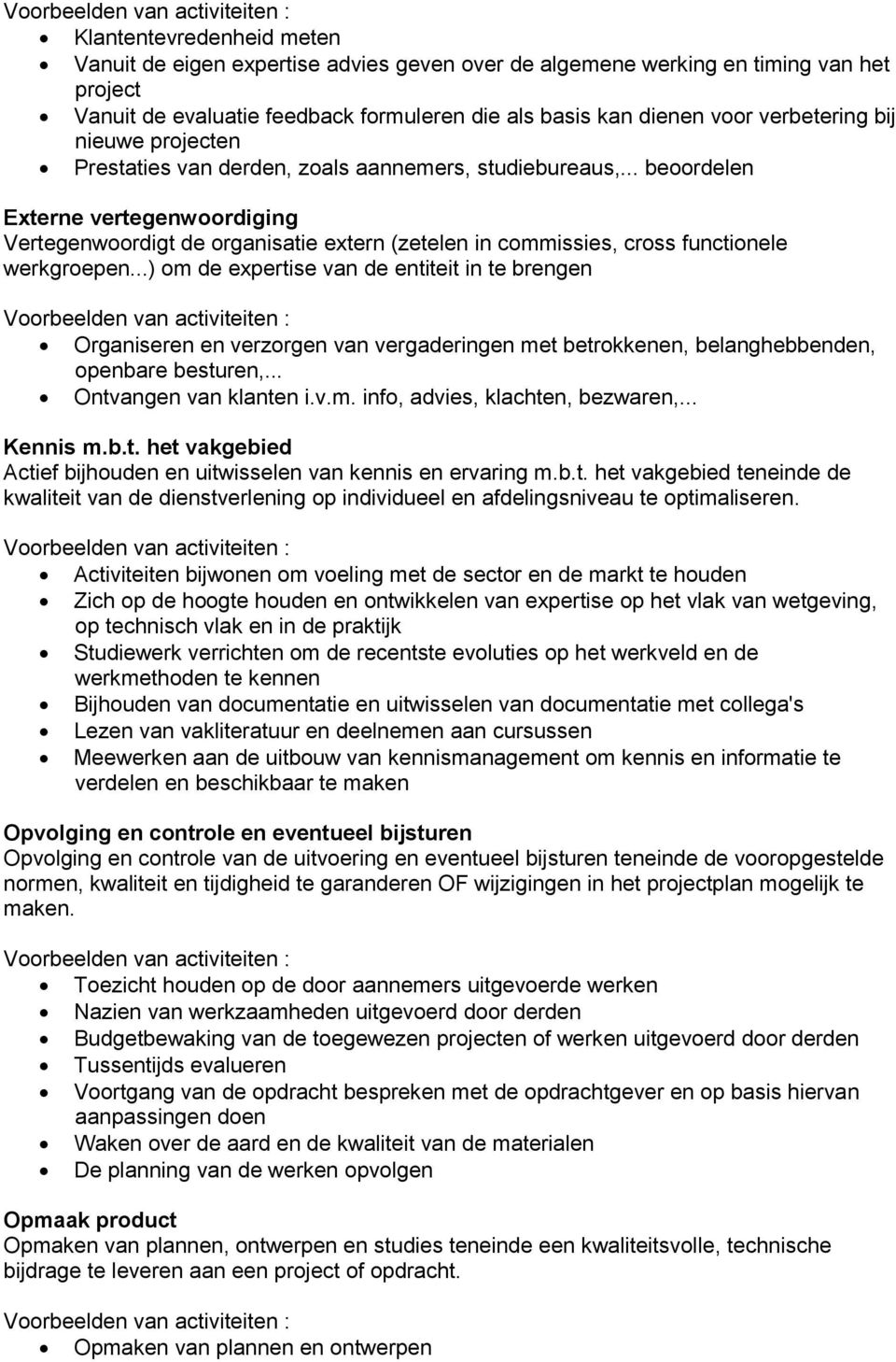 .. beoordelen Externe vertegenwoordiging Vertegenwoordigt de organisatie extern (zetelen in commissies, cross functionele werkgroepen.