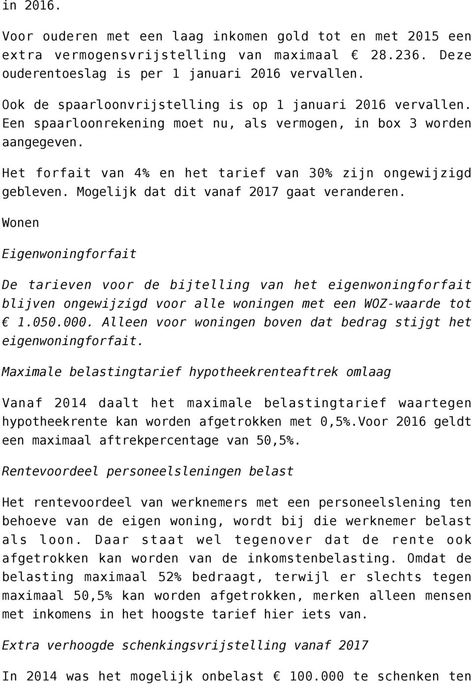 Het forfait van 4% en het tarief van 30% zijn ongewijzigd gebleven. Mogelijk dat dit vanaf 2017 gaat veranderen.