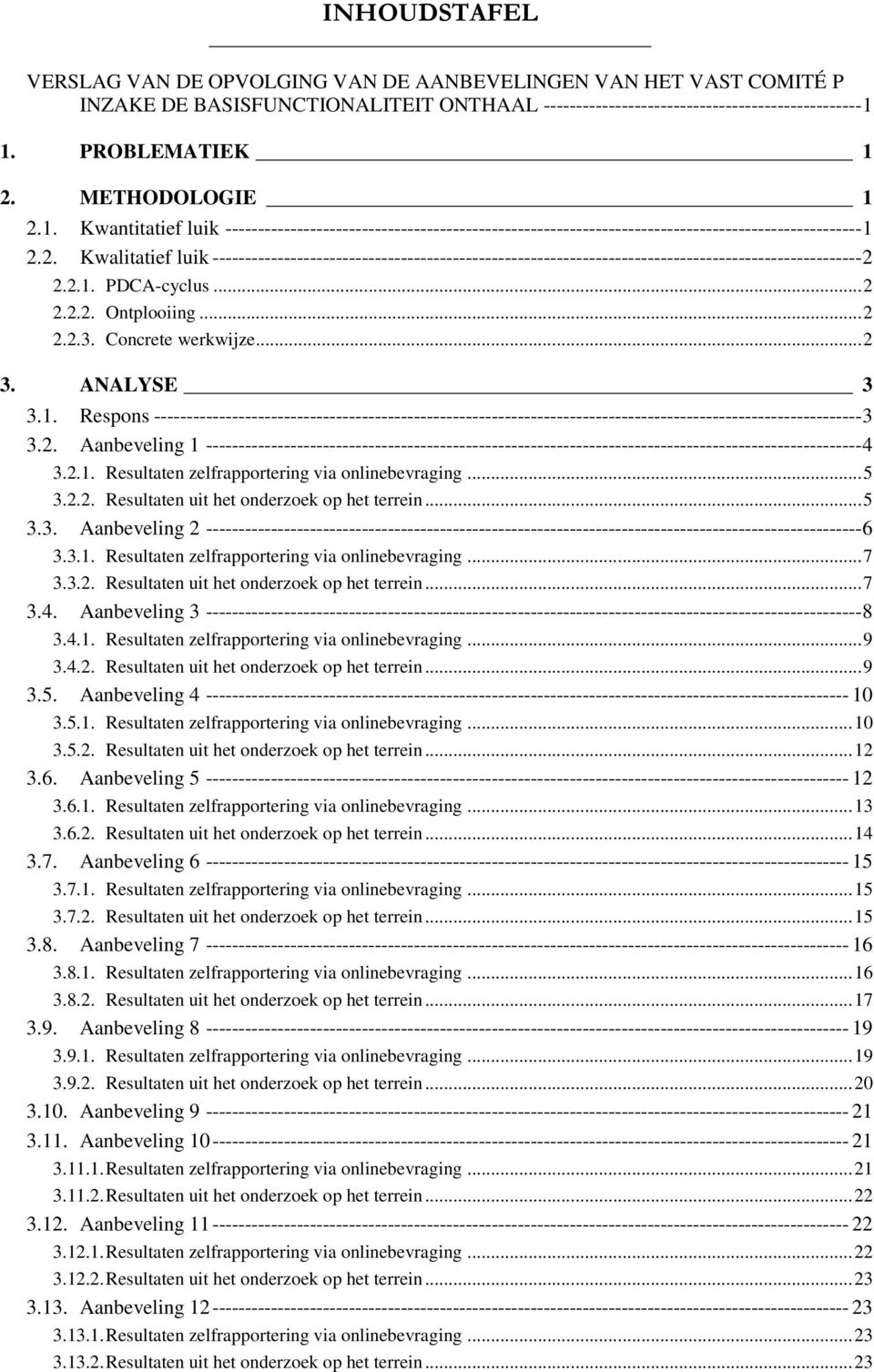 2.1. PDCA-cyclus... 2 2.2.2. Ontplooiing... 2 2.2.3. Concrete werkwijze... 2 3. ANALYSE 3 3.1. Respons ------------------------------------------------------------------------------------------------------------- 3 3.