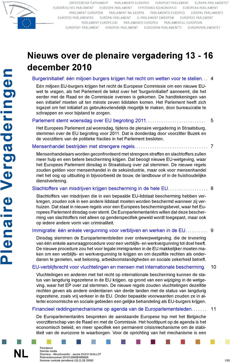 Commissie overeen is gekomen. De handtekeningen van een initiatief moeten uit ten minste zeven lidstaten komen.