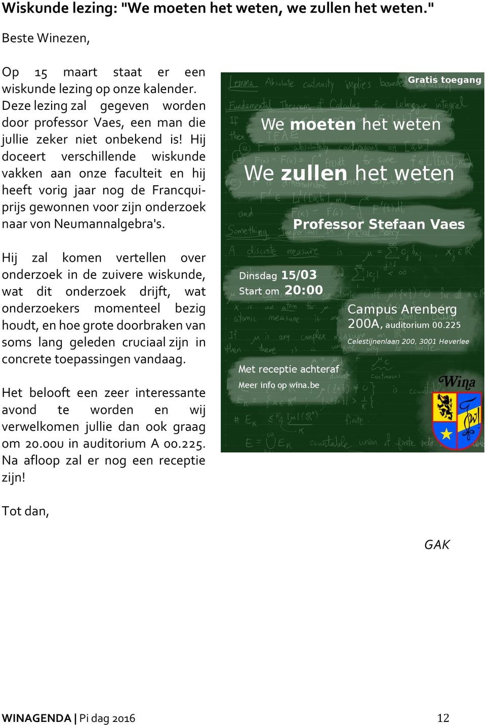 Hij doceert verschillende wiskunde vakken aan onze faculteit en hij heeft vorig jaar nog de Francquiprijs gewonnen voor zijn onderzoek naar von Neumannalgebra's.