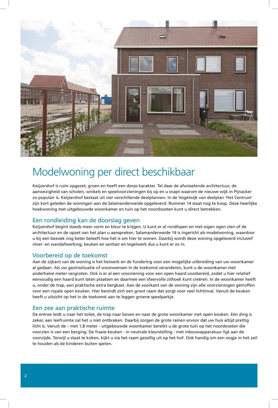 Keijzershof bestaat uit vier verschillende deelplannen. In de Vogelwijk van deelplan Het Centrum zijn kort geleden de woningen aan de Salamanderweide opgeleverd. Nummer 14 staat nog te koop.