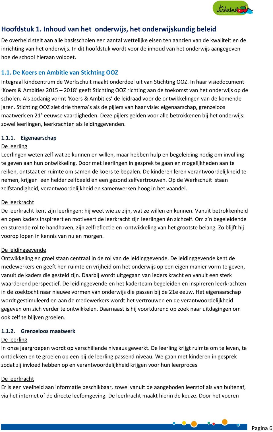 1. De Koers en Ambitie van Stichting OOZ Integraal kindcentrum de Werkschuit maakt onderdeel uit van Stichting OOZ.