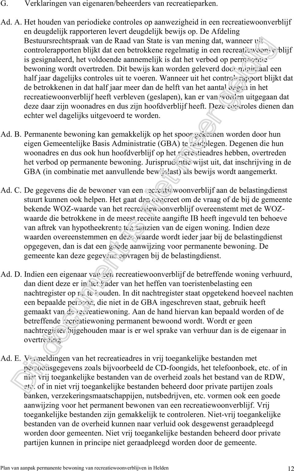 aannemelijk is dat het verbod op permanente bewoning wordt overtreden. Dit bewijs kan worden geleverd door minimaal een half jaar dagelijks controles uit te voeren.