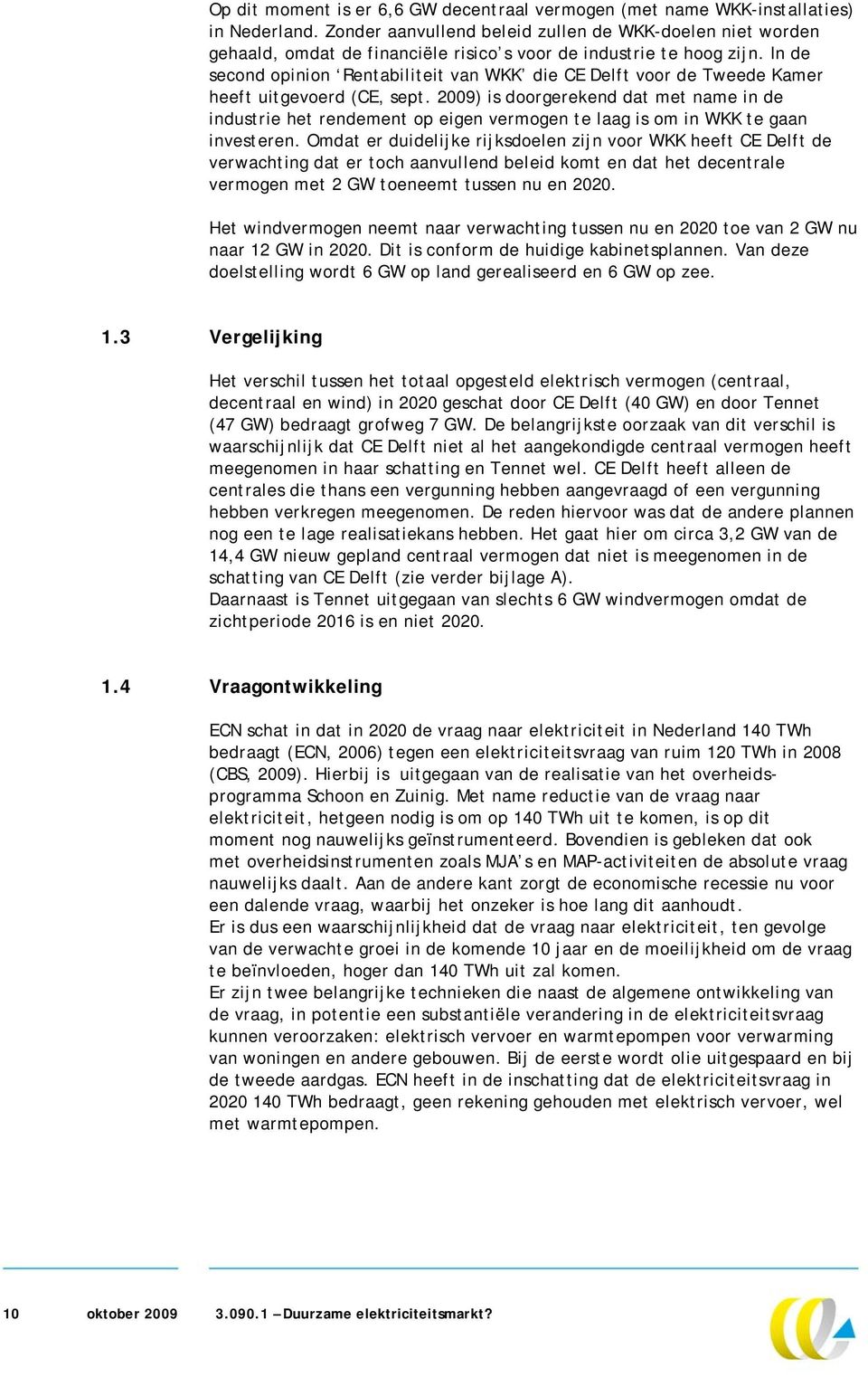 In de second opinion Rentabiliteit van WKK die CE Delft voor de Tweede Kamer heeft uitgevoerd (CE, sept.
