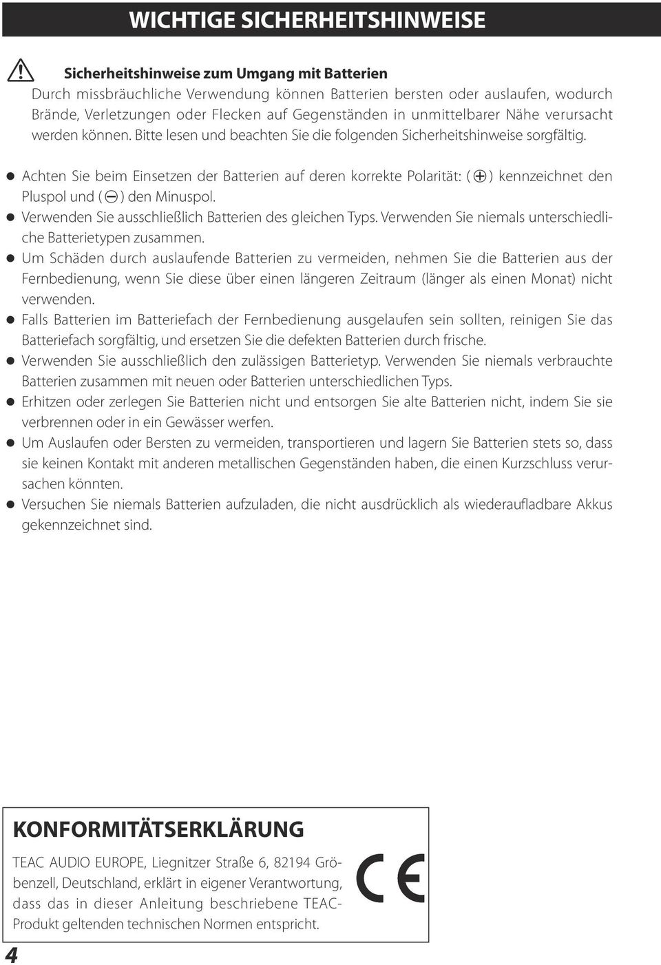 Achten Sie beim Einsetzen der Batterien auf deren korrekte Polarität: ( ) kennzeichnet den Pluspol und (^) den Minuspol. Verwenden Sie ausschließlich Batterien des gleichen Typs.