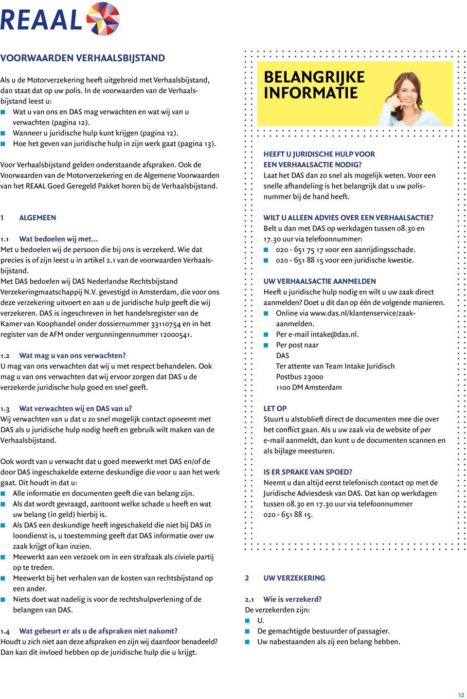 n Hoe het geven van juridische hulp in zijn werk gaat (pagina 13). Voor Verhaalsbijstand gelden onderstaande afspraken.