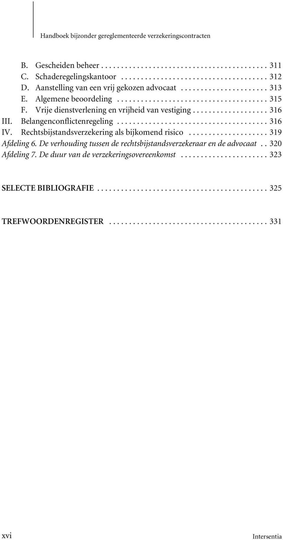 Belangenconflictenregeling...316 IV. Rechtsbijstandsverzekering als bijkomend risico...319 Afdeling 6.