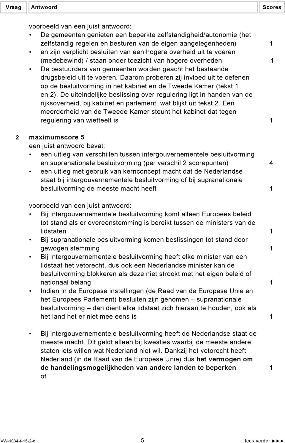 Daarom proberen zij invloed uit te oefenen op de besluitvorming in het kabinet en de Tweede Kamer (tekst 1 en 2).