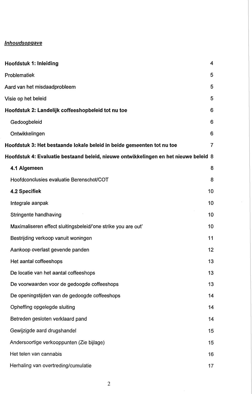 1 Algemeen 8 Hoofdconclusies evaluatie Berenschot/COT 8 4.