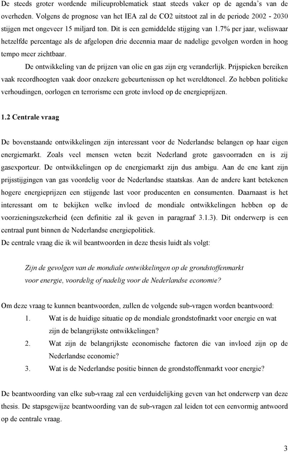 7% per jaar, weliswaar hetzelfde percentage als de afgelopen drie decennia maar de nadelige gevolgen worden in hoog tempo meer zichtbaar.