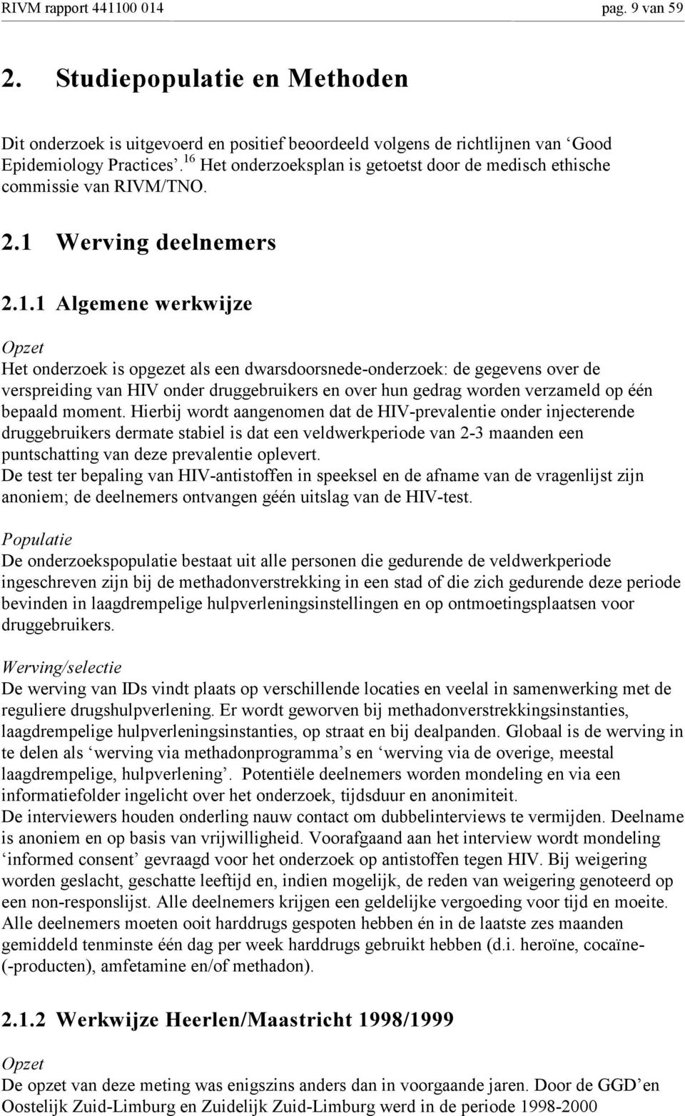 :HUYLQJGHHOQHPHUV $OJHPHQHZHUNZLM]H S]HW Het onderzoek is opgezet als een dwarsdoorsnedeonderzoek: de gegevens over de verspreiding van HIV onder druggebruikers en over hun gedrag worden verzameld op