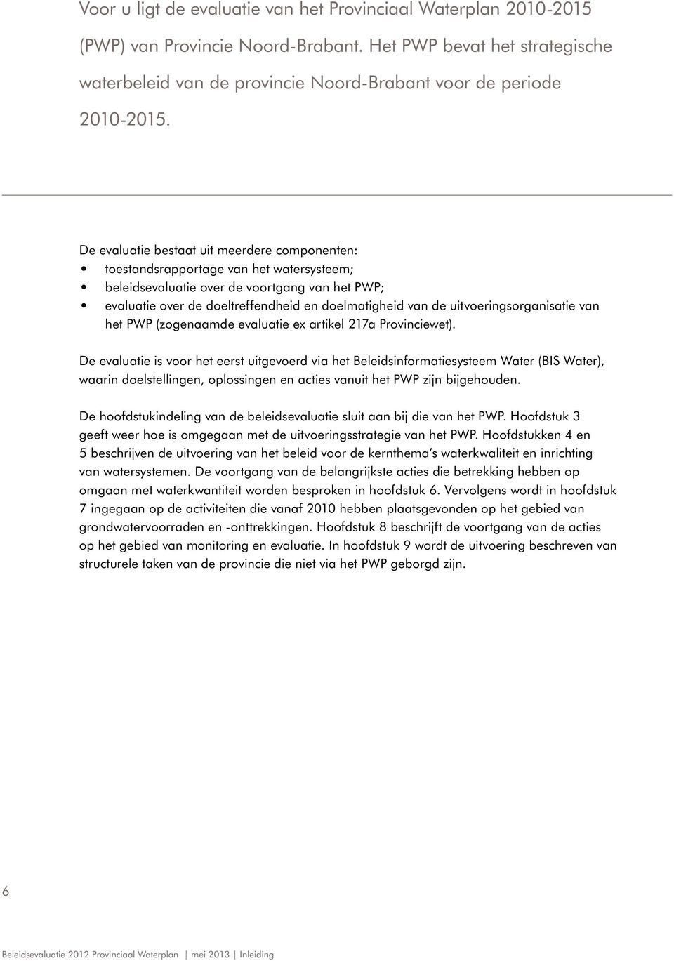 uitvoeringsorganisatie van het PWP (zogenaamde evaluatie ex artikel 217a Provinciewet).