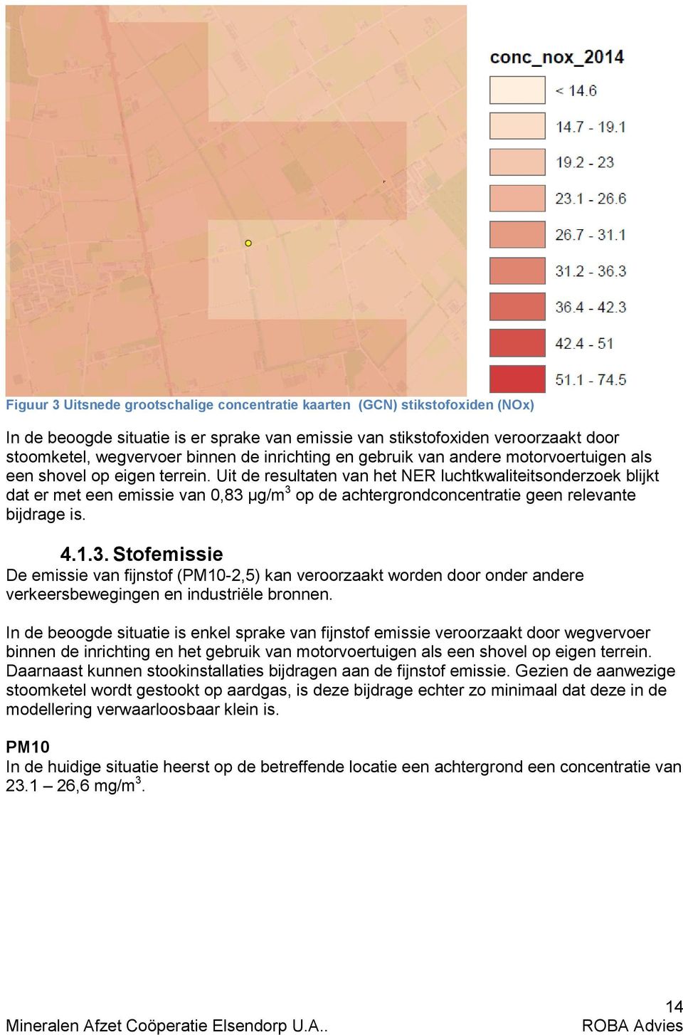 Uit de resultaten van het NER luchtkwaliteitsonderzoek blijkt dat er met een emissie van 0,83 