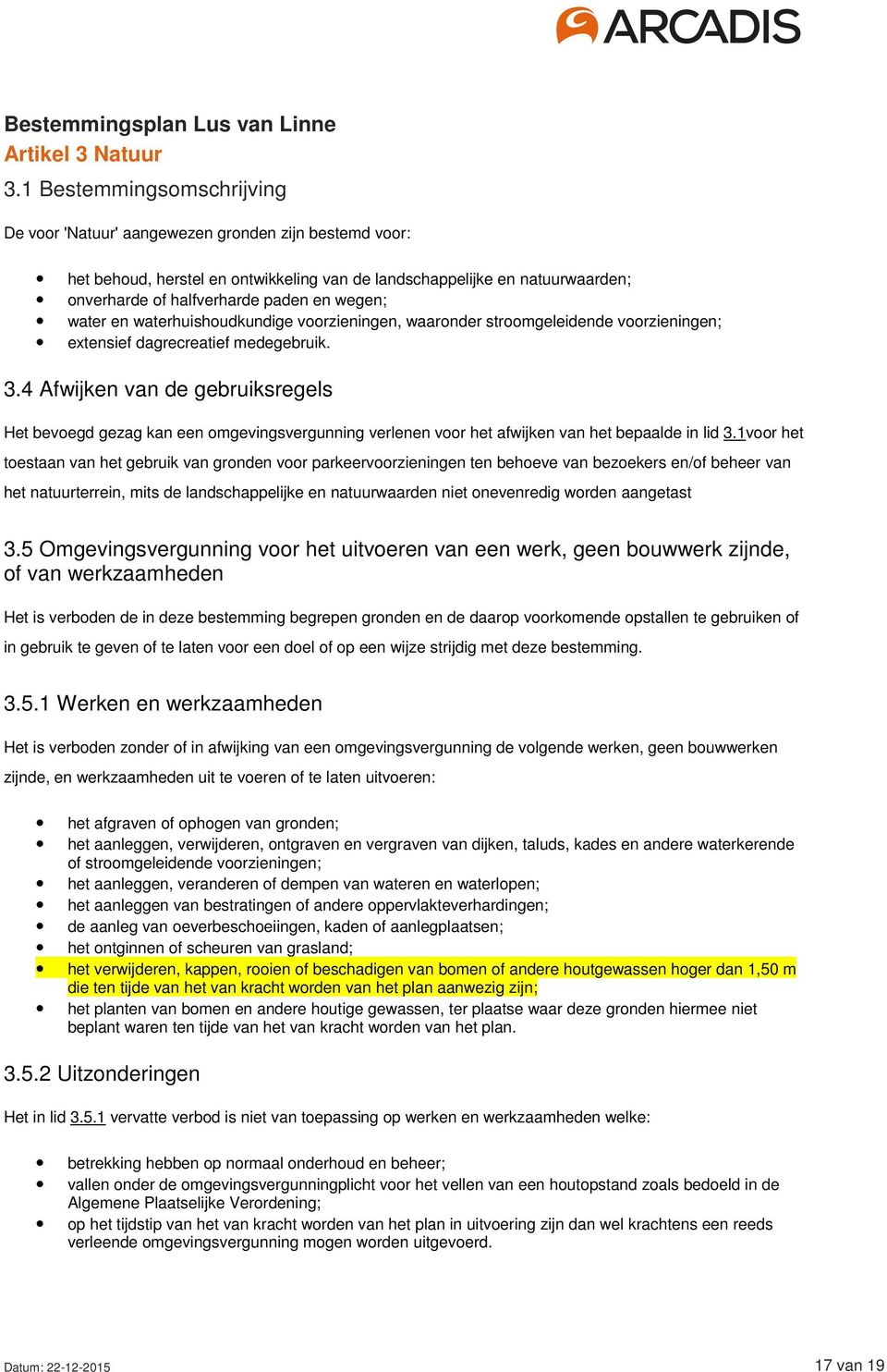 wegen; water en waterhuishoudkundige voorzieningen, waaronder stroomgeleidende voorzieningen; extensief dagrecreatief medegebruik. 3.