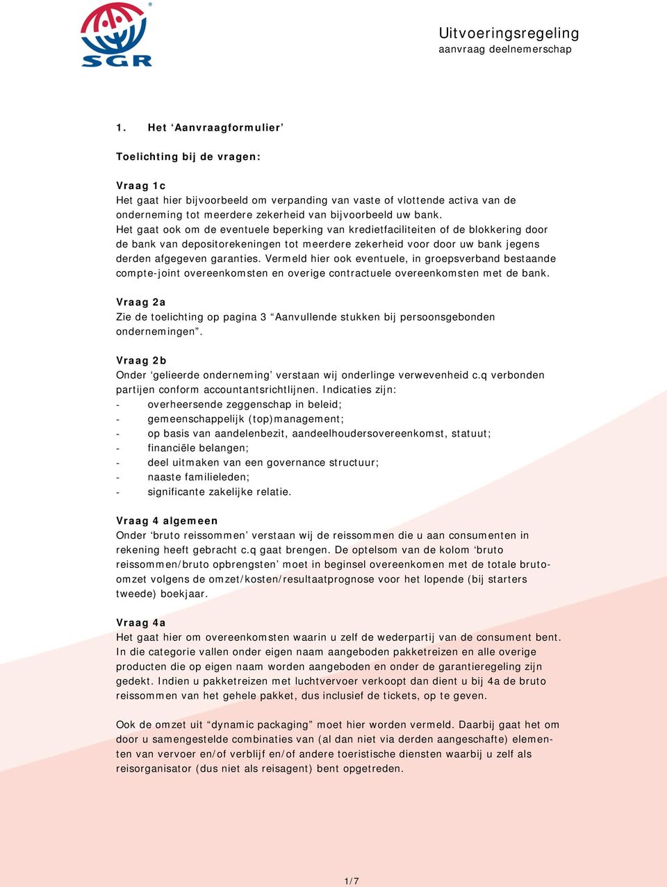 Vermeld hier ook eventuele, in groepsverband bestaande compte-joint overeenkomsten en overige contractuele overeenkomsten met de bank.