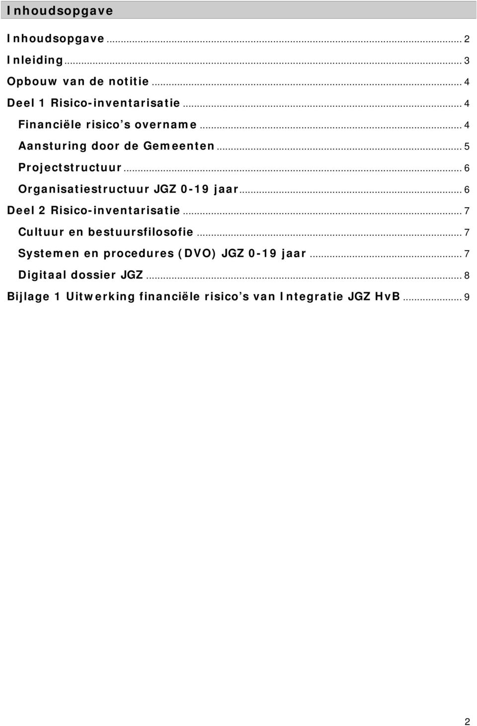 .. 6 Organisatiestructuur JGZ 0-19 jaar... 6 Deel 2 Risico-inventarisatie... 7 Cultuur en bestuursfilosofie.