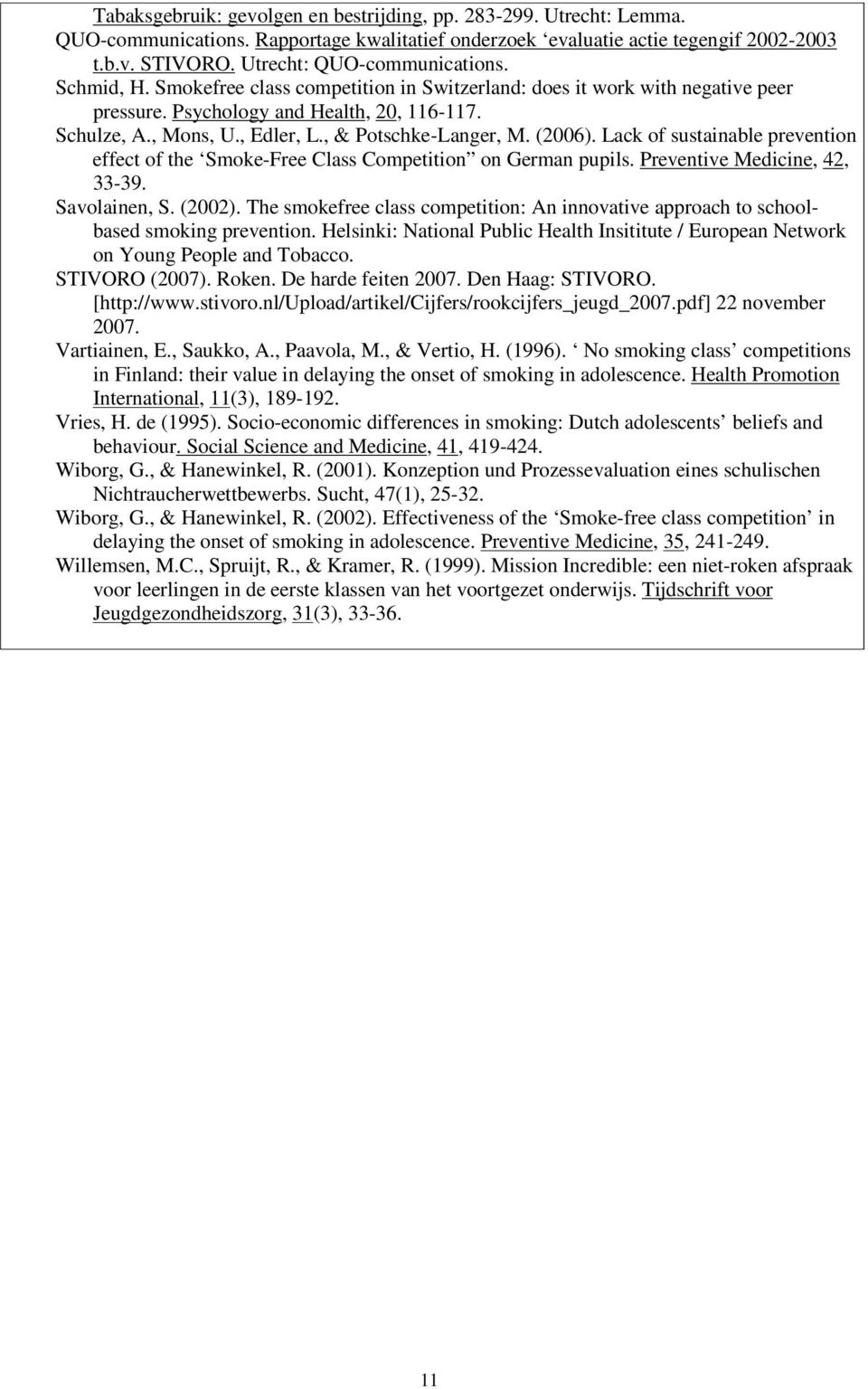, & Potschke-Langer, M. (2006). Lack of sustainable prevention effect of the Smoke-Free Class Competition on German pupils. Preventive Medicine, 42, 33-39. Savolainen, S. (2002).