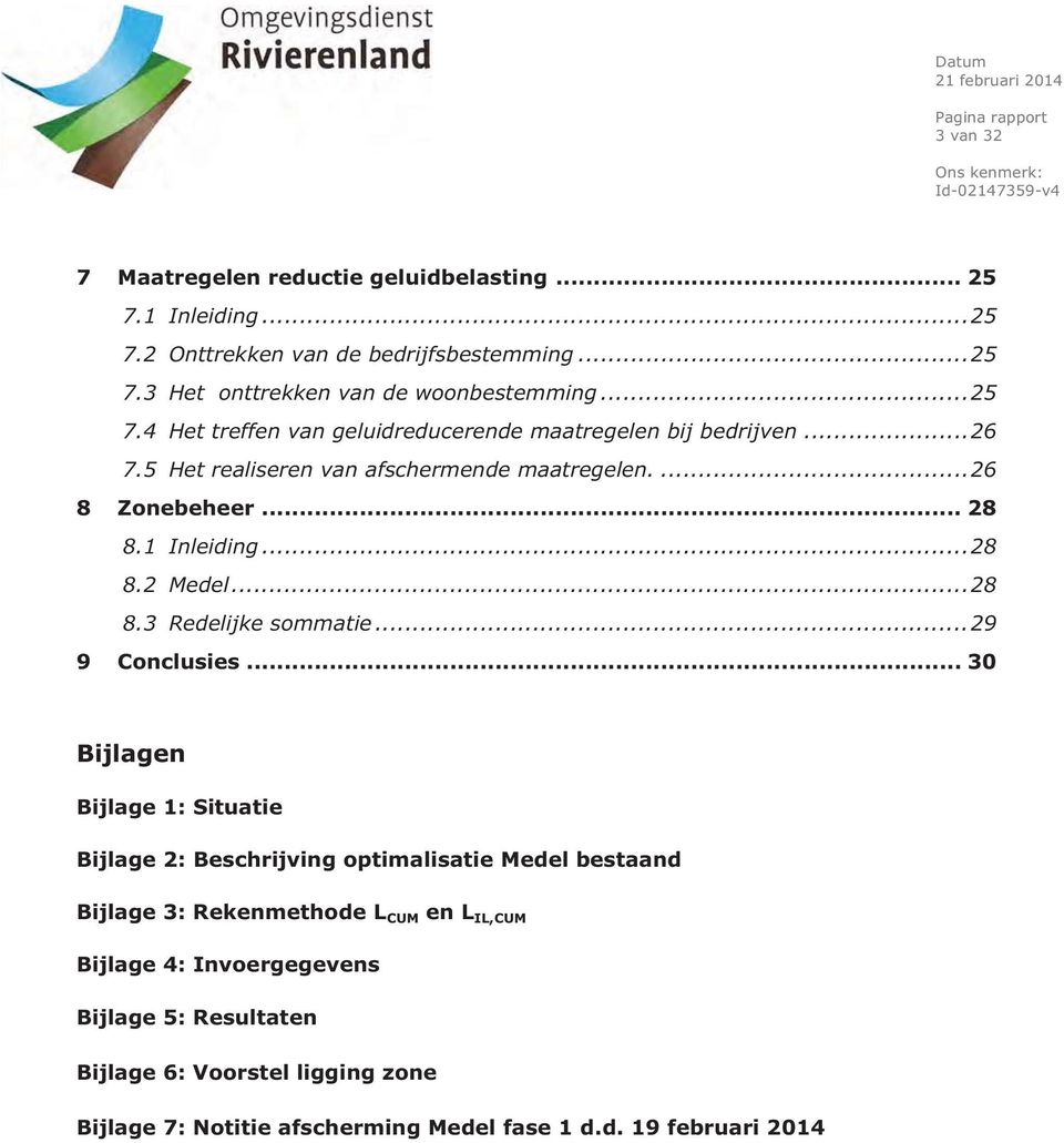 ... 26 8 Zonebeheer... 28 8.1 Inleiding... 28 8.2 Medel... 28 8.3 Redelijke sommatie... 29 9 Conclusies.