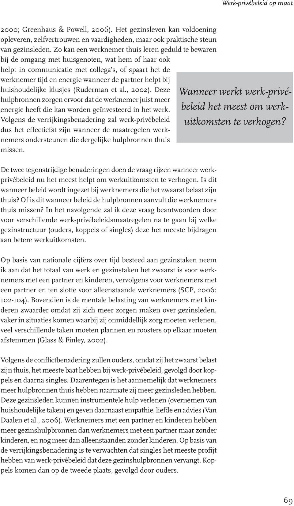 partner helpt bij huishoudelijke klusjes (Ruderman et al., 2002). Deze hulpbronnen zorgen ervoor dat de werknemer juist meer energie heeft die kan worden geïnvesteerd in het werk.