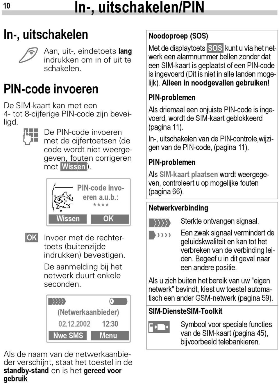 : WissenOK * * * * Wissen OK Invoer met de rechtertoets (buitenzijde indrukken) bevestigen. De aanmelding bij het netwerk duurt enkele seconden. < a (Netwerkaanbieder) 02.12.