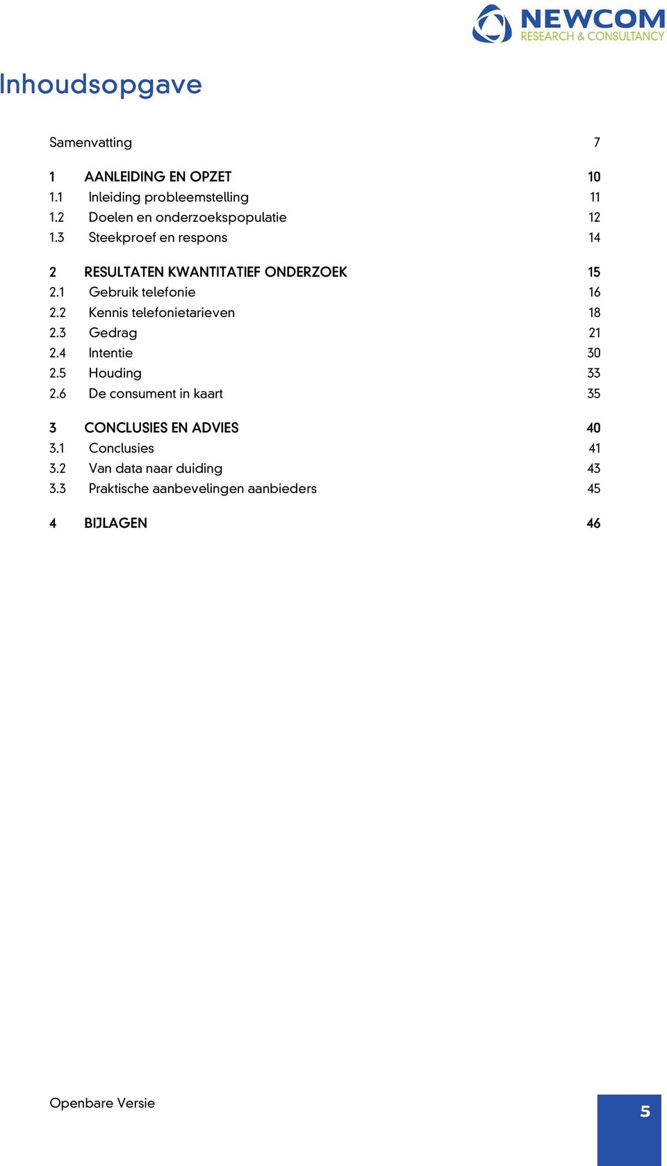 1 Gebruik telefonie 16 2.2 Kennis telefonietarieven 18 2.3 Gedrag 21 2.4 Intentie 30 2.5 Houding 33 2.