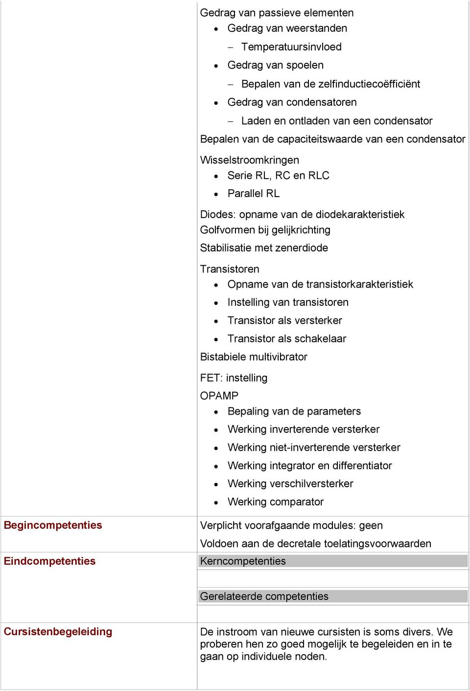 zenerdiode Transistoren Opname van de transistorkarakteristiek Instelling van transistoren Transistor als versterker Transistor als schakelaar Bistabiele multivibrator FET: instelling OPAMP Bepaling