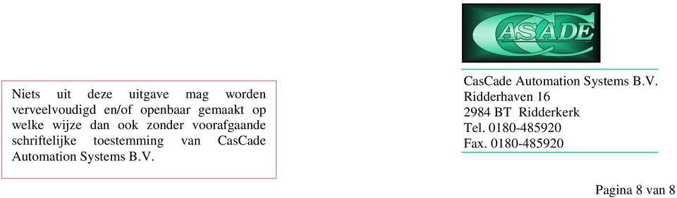 CasCade Automation Systems B.V. CasCade Automation Systems B.V. Ridderhaven 16 2984 BT Ridderkerk Tel.