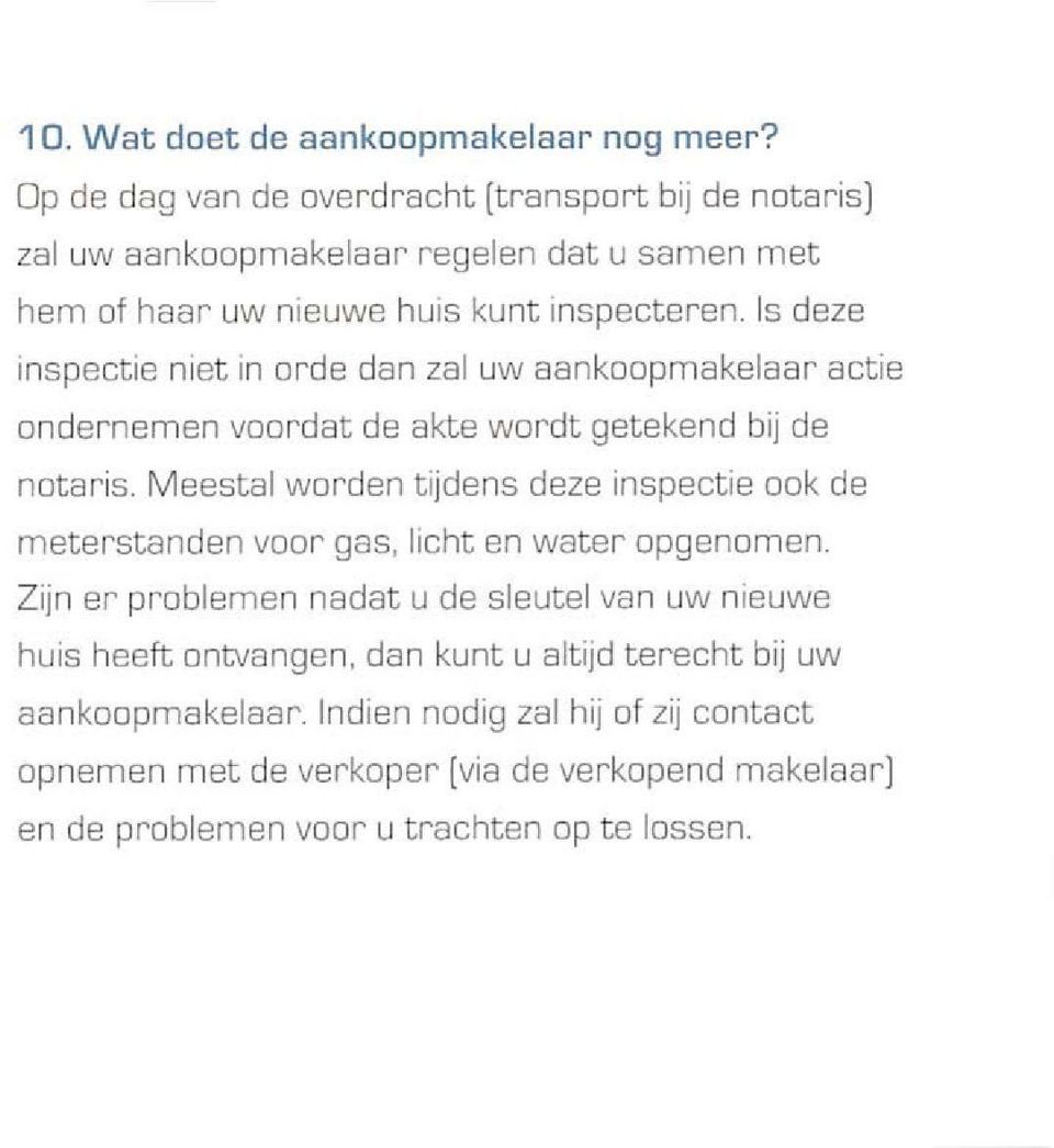 Is deze 1nspectie n1et 1n orde dan zal uw aankoopmakelaar actie ondernemen voordat de akte wordt getekend bij de notaris.