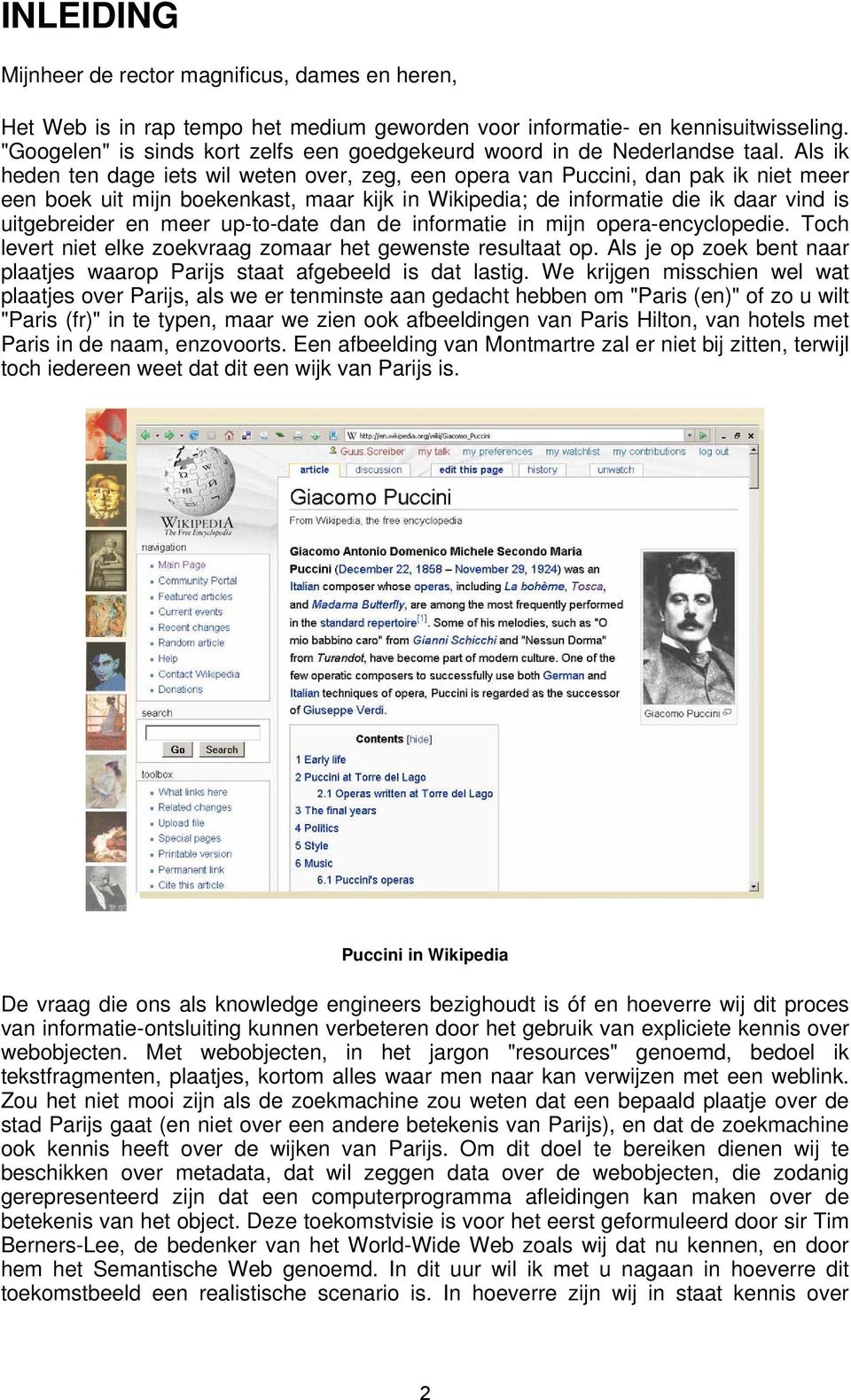 Als ik heden ten dage iets wil weten over, zeg, een opera van Puccini, dan pak ik niet meer een boek uit mijn boekenkast, maar kijk in Wikipedia; de informatie die ik daar vind is uitgebreider en