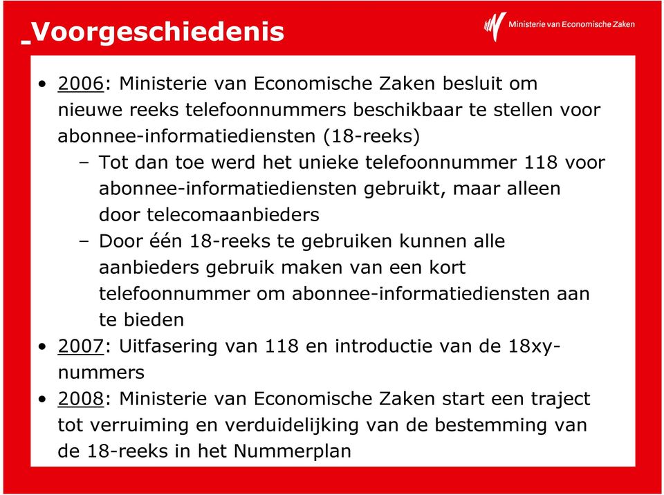 gebruiken kunnen alle aanbieders gebruik maken van een kort telefoonnummer om abonnee-informatiediensten aan te bieden 2007: Uitfasering van 118 en