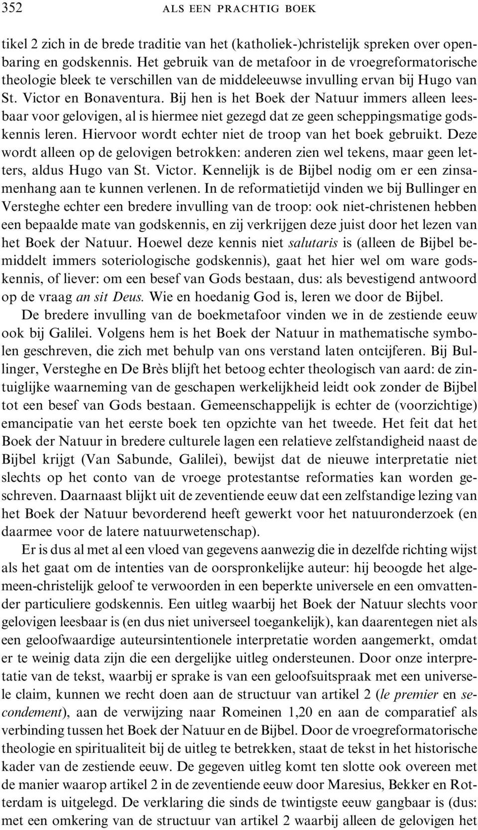 Bij hen is het Boek der Natuur immers alleen leesbaar voor gelovigen, al is hiermee niet gezegd dat ze geen scheppingsmatige godskennis leren.