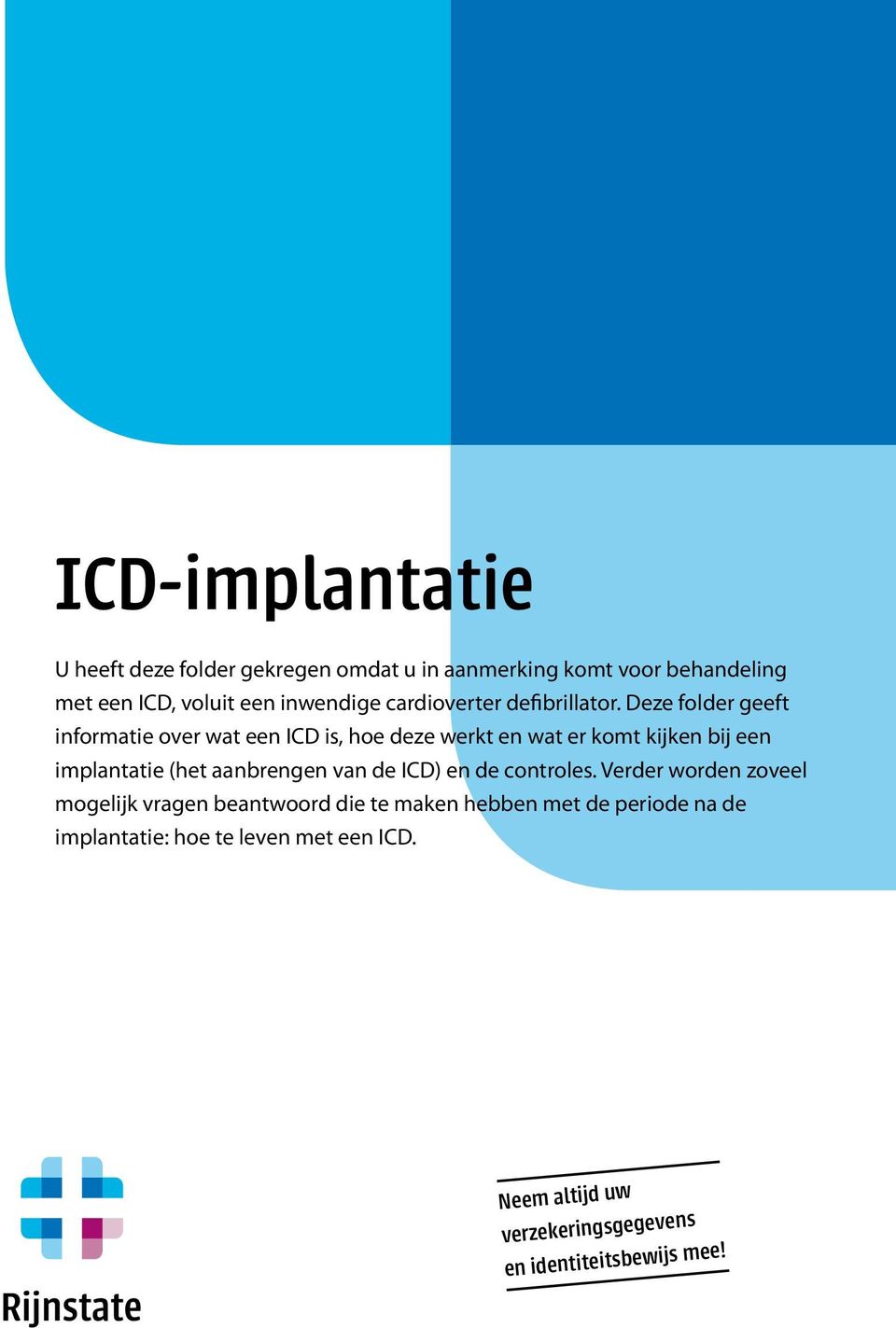 Deze folder geeft informatie over wat een ICD is, hoe deze werkt en wat er komt kijken bij een implantatie (het aanbrengen