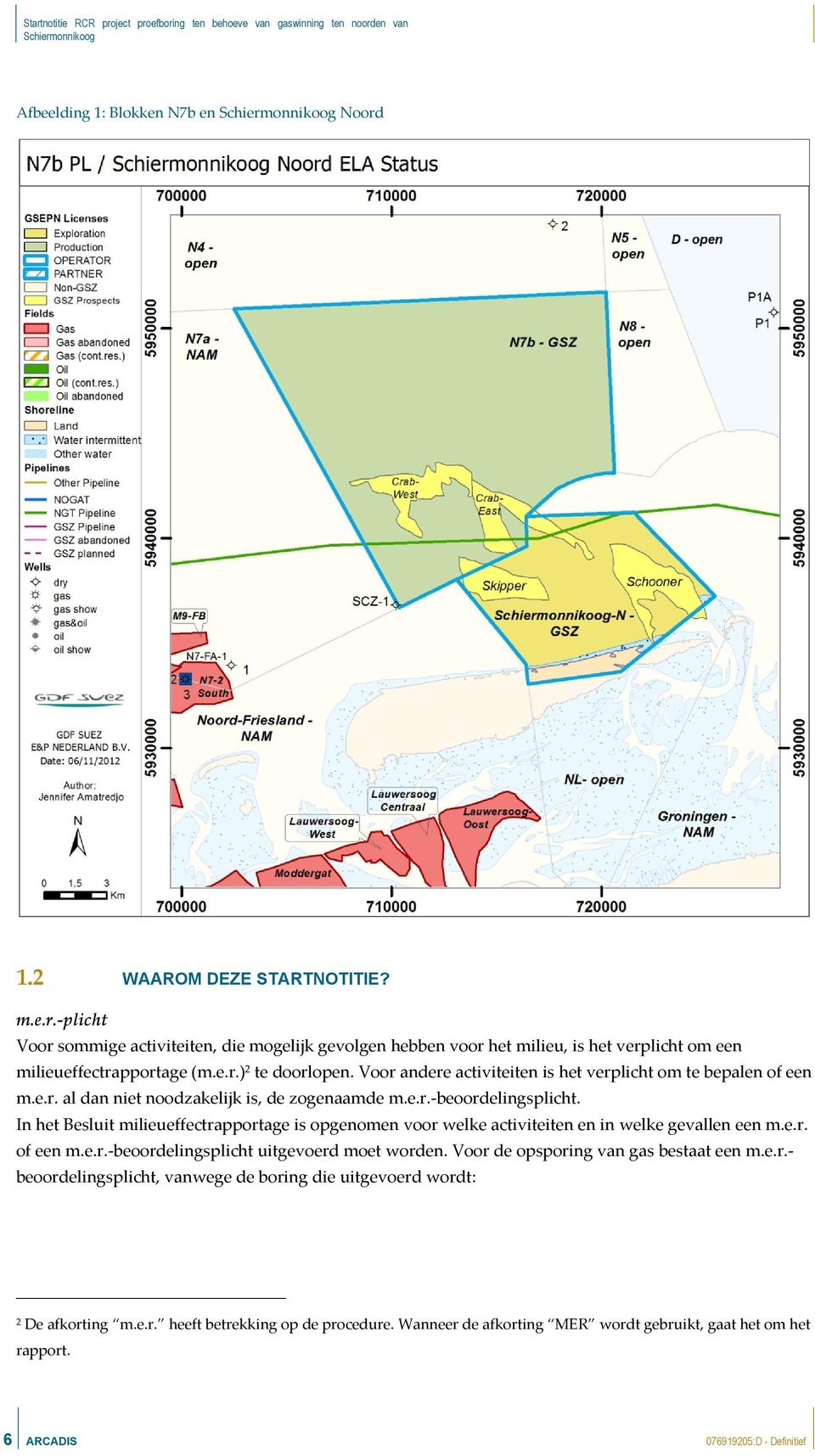 In het Besluit milieueffectrapportage is opgenomen voor welke activiteiten en in welke gevallen een m.e.r. of een m.e.r.-beoordelingsplicht uitgevoerd moet worden.