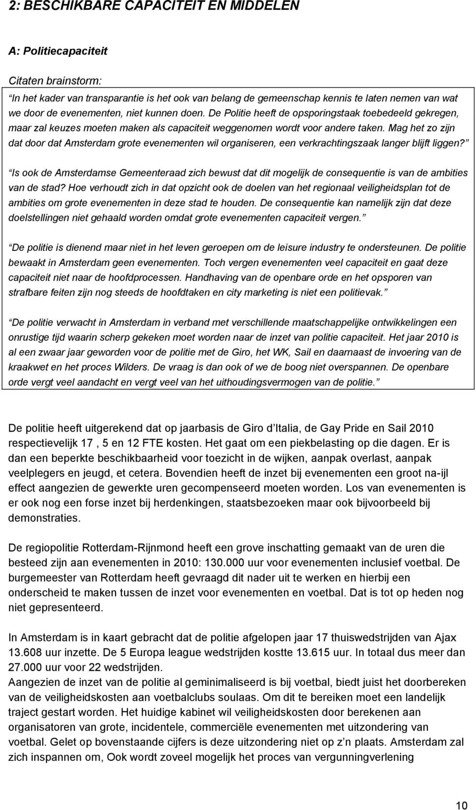 Mag het zo zijn dat door dat Amsterdam grote evenementen wil organiseren, een verkrachtingszaak langer blijft liggen?