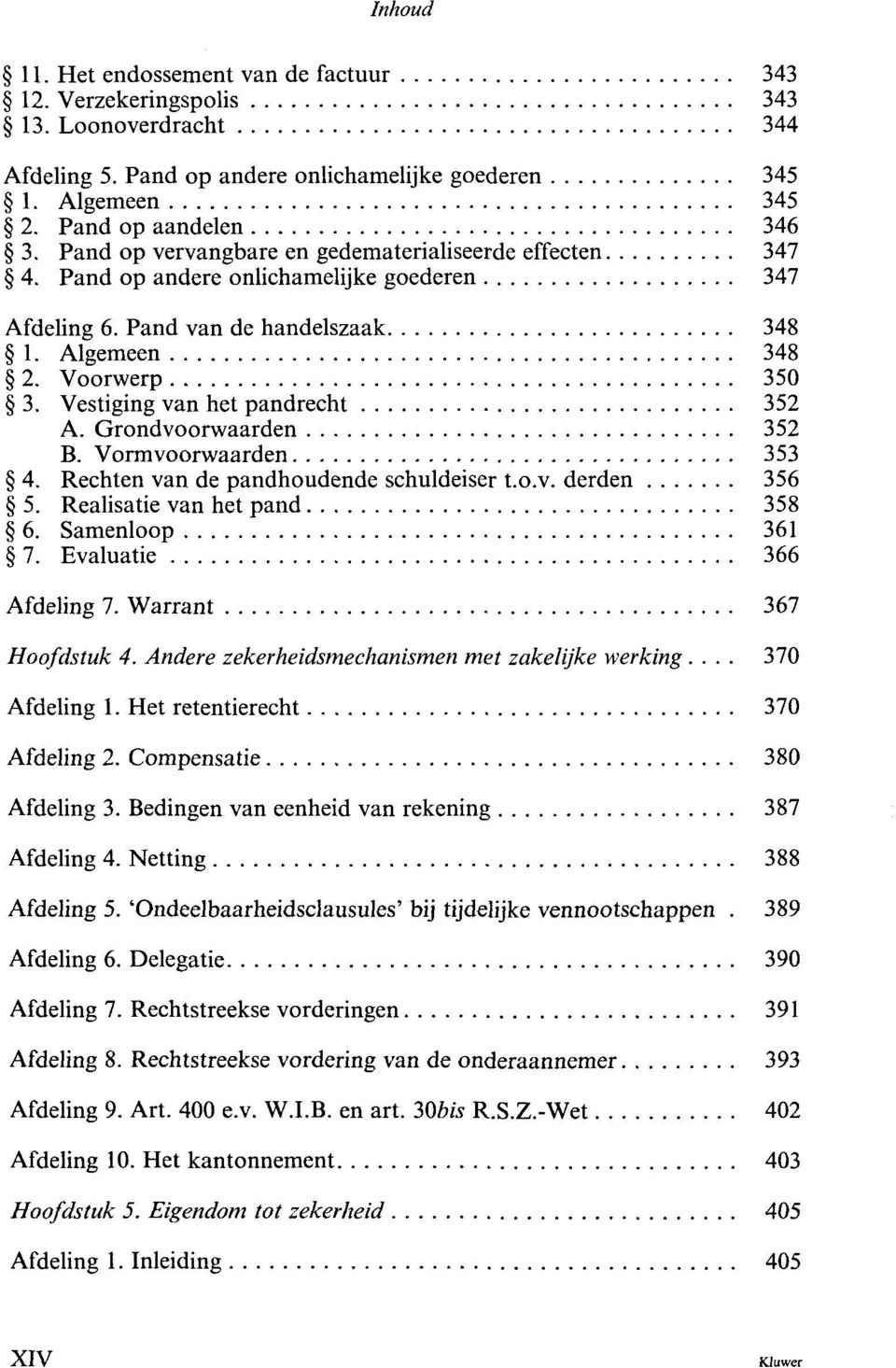 Vestiging van het pandrecht 352 A. Grondvoorwaarden 352 B. Vormvoorwaarden 353 4. Rechten van de pandhoudende schuldeiser t.o.v. derden 356 5. Realisatie van het pand 358 6. Samenloop 361 7.