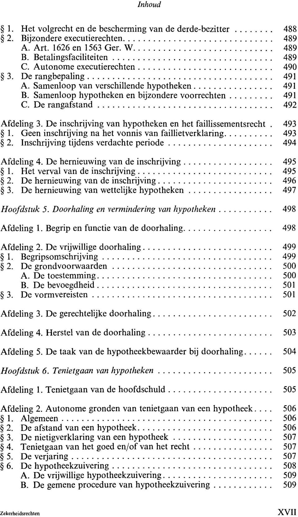 De inschrijving van hypotheken en het faillissementsrecht. 493 1. Geen inschrijving na het vonnis van faillietverklaring 493 2. Inschrijving tijdens verdachte periode 494 Afdeling 4.