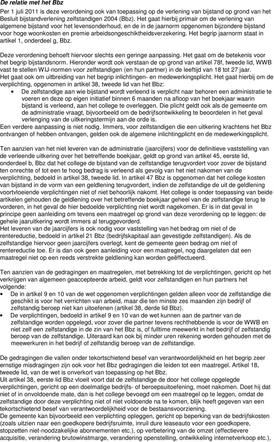 arbeidsongeschiktheidsverzekering. Het begrip jaarnorm staat in artikel 1, onderdeel g, Bbz. Deze verordening behoeft hiervoor slechts een geringe aanpassing.