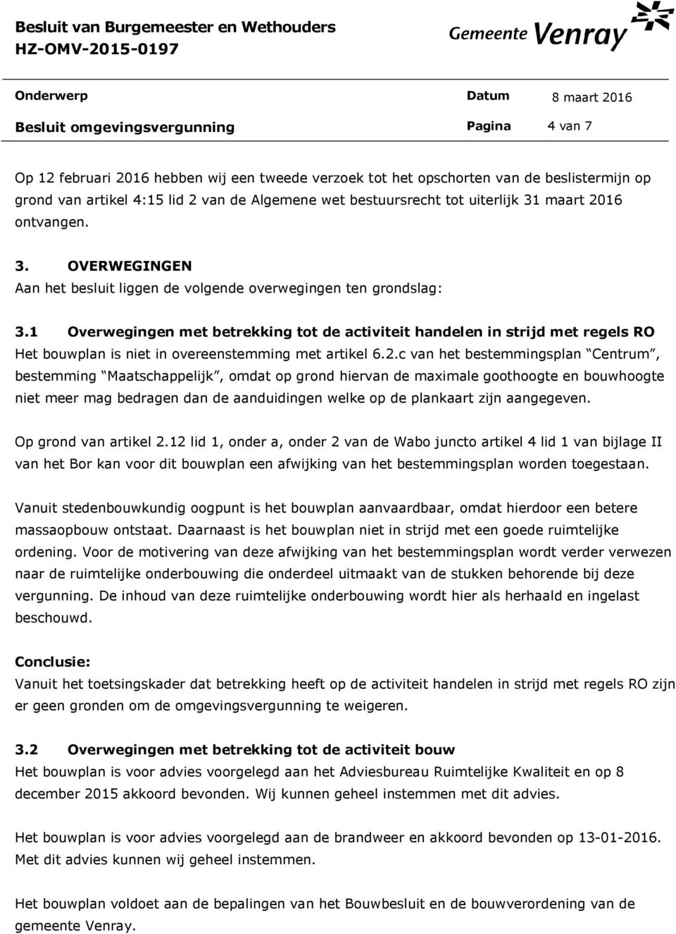 1 Overwegingen met betrekking tot de activiteit handelen in strijd met regels RO Het bouwplan is niet in overeenstemming met artikel 6.2.