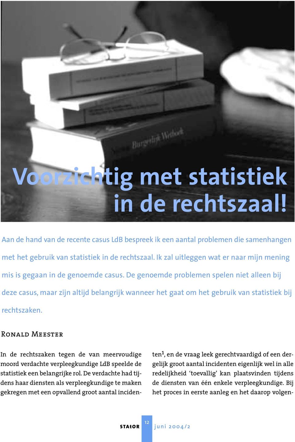 De genoemde problemen spelen niet alleen bij deze casus, maar zijn altijd belangrijk wanneer het gaat om het gebruik van statistiek bij rechtszaken.