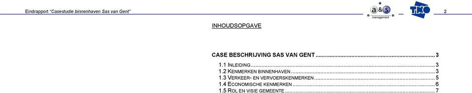 1 INLEIDING... 3 1.2 KENMERKEN BINNENHAVEN... 3 1.3 VERKEER- EN VERVOERSKENMERKEN.