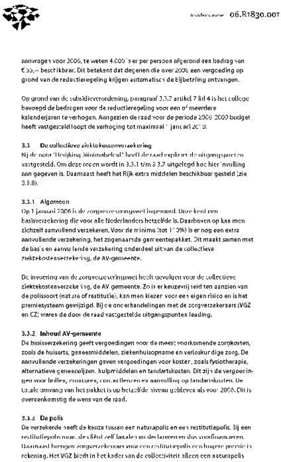 3.7 artikel 7 lid 4 is het college bevoegd de bedragen voor de reductieregeling voor een of meerdere kalenderjaren te verhogen.