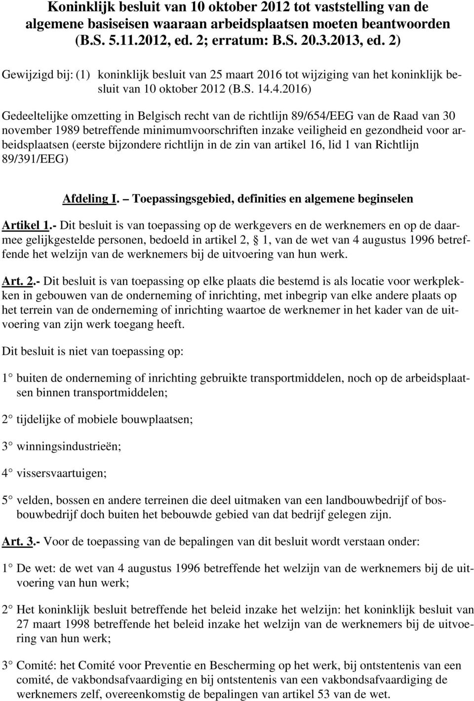 4.2016) Gedeeltelijke omzetting in Belgisch recht van de richtlijn 89/654/EEG van de Raad van 30 november 1989 betreffende minimumvoorschriften inzake veiligheid en gezondheid voor arbeidsplaatsen